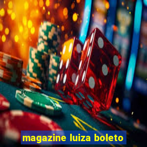 magazine luiza boleto